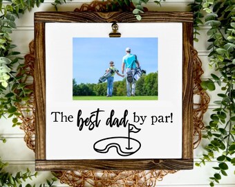 Best Dad By Par, Father's Day Photo Gift, Gift for Dad, Golf Quote Sign