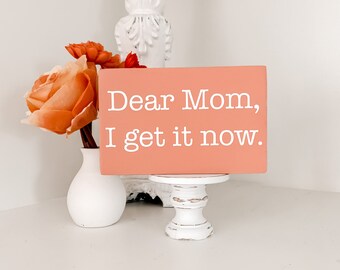 Dear Mom, I Get It Now Mini Wood Sign, Mother Daughter Gift
