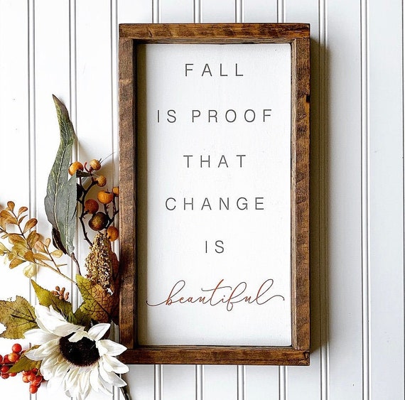 Fall Is Proof That Change Is Beautiful Fall Is Proof That Change Is Beautiful Framed Wood Sign | Etsy