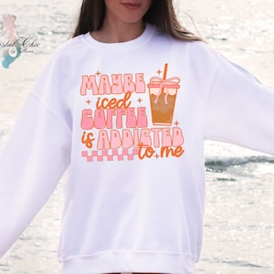 Maybe Iced Coffee Is Addicted To Me Sweatshirt, Iced Coffee Sweatshirt, Iced Coffee Bow Sweatshirt, Coquette Aesthetic Sweatshirt