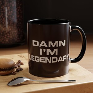 Funny Coffee Mug, Damn I'm Legendary Statement Cup for Office Humor