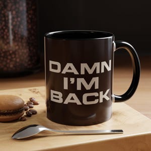 Damn I'm Back,  Funny Coffee Mug, Bold Minimalist Ceramic Mug, Triumphant Return Gag Gift, Relatable Office & Work Comeback Tea Cup