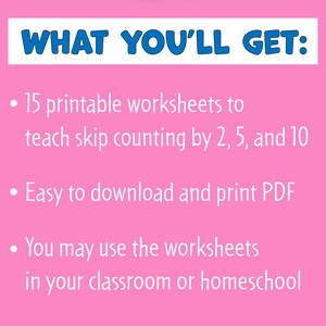 May include: Pink background with white text that reads "WHAT YOU'LL GET:" followed by three bullet points. The bullet points list the features of a printable worksheet product: 15 printable worksheets to teach skip counting by 2, 5, and 10, easy to download and print PDF, and you may use the worksheets in your classroom or homeschool.