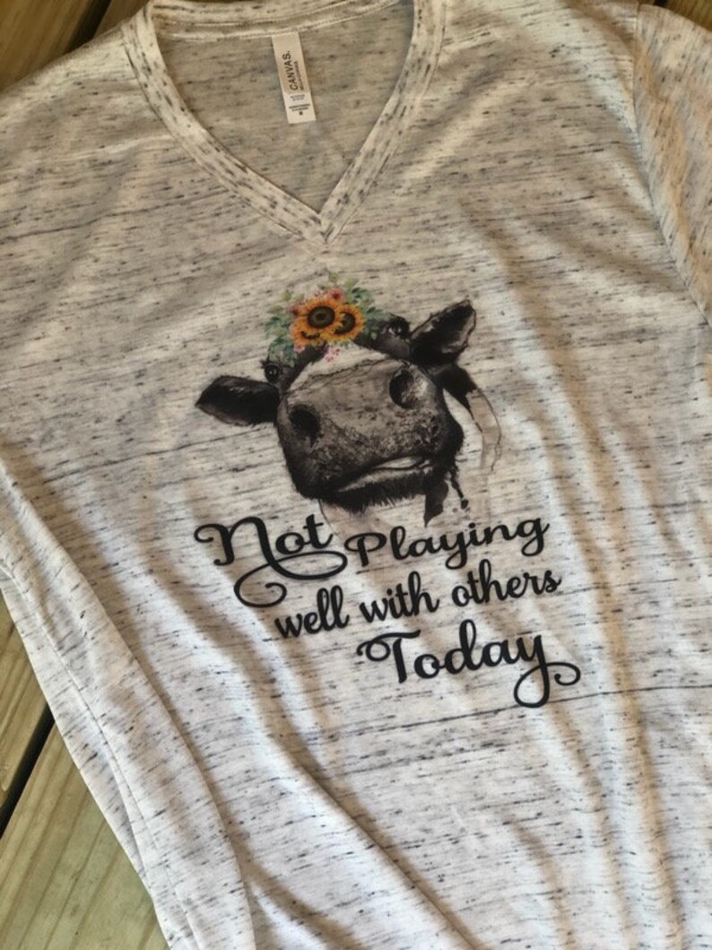 Sunflowers Cow Tshirt Bella Canvas V neck UNISEX heifer Cute Not playing well with others