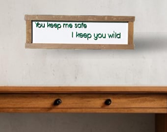 You Keep Me Safe I Keep You Wild Sign • Printed & Raised 3D Wood Sign • Rustic Couples Decor • Romantic Cabin Wall Art • Anniversary Gift