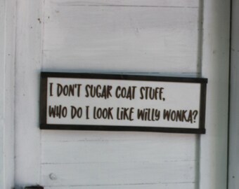 Crotchety Wood Sign Joke Gag Gift Rustic I Don't Sugar Coat Stuff Am I Wonka Sarcastic Decoration Wall Decor Hanging Snarky Straight Truth