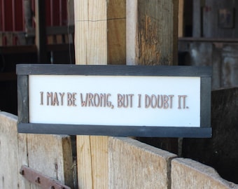 Always Right Wood Sign Joke Gag Gift Rustic I Maybe Wrong But I Doubt It Fun Sarcastic Decoration Wall Decor Hanging Snarky Straight Truth