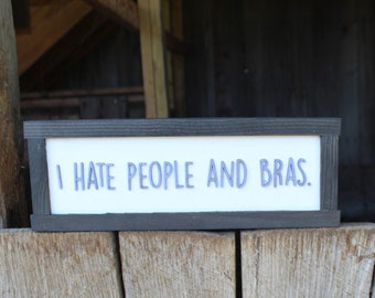 I Hate People And Bras Wood Sign Raised Text Wall Hanging Decoration Rustic Gift Decor Introvert Loner Solitary Sarcastic Comfy Clothes