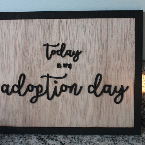 Today Is My Adoption Day Sign, Photography Prop, Adopted, Gift, Wood Sign, Primitive, Farmhouse, Shabby Chic, 3D, Raised Text, Wall Decor