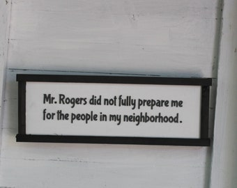 Mr. Rogers Didn't Prepare Me Wood Sign Joke Gag Gift Rustic Snarky New Home Gift Sarcastic Present Accessory Decoration Wall Decor Hanging