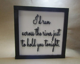 Wooden Quote Sign Id Run Across The River Raised Text 3D Primitive Rustic Just To Hold You Tonight Couples Distance Love Togetherness Cute