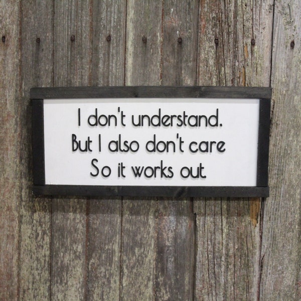 Sarcasm Wood Sign I Don't Understand But I Also Don't Care Snarky Raised Text Friend Gift Wise Guy Black White Framed Contemporary Silly