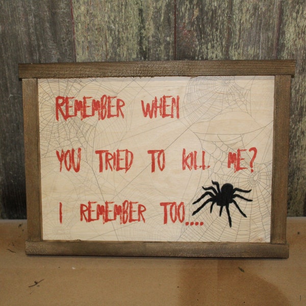 Spider Scary Sign Wood Decor Halloween Fall Remember When You Tried To Kill Me Decoration Joke Wall Décor Wood Print 3D Tarantula Web Funny