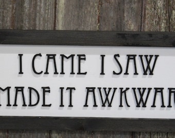 Socially Awkward Sign Bathroom Sign Introvert Silly I Came I Saw I Made It Awkward Wood Sign 3D Raised Text Comedic Gift Rustic Sign