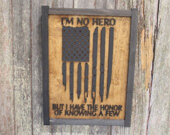 I'm No Hero But I Have The Honor Of Knowing A Few Wood Sign Military Armed Forces Law Enforcement EMT Rustic American Flag Primitive USA