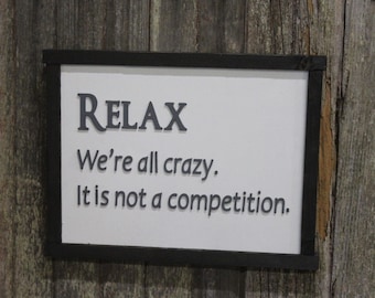 Relax We're All Crazy It's not a Competition Wood Sign Snarky Silly Wall Decoration Raised Text Nuts Weirdo Friend Gift Farmhouse Rustic