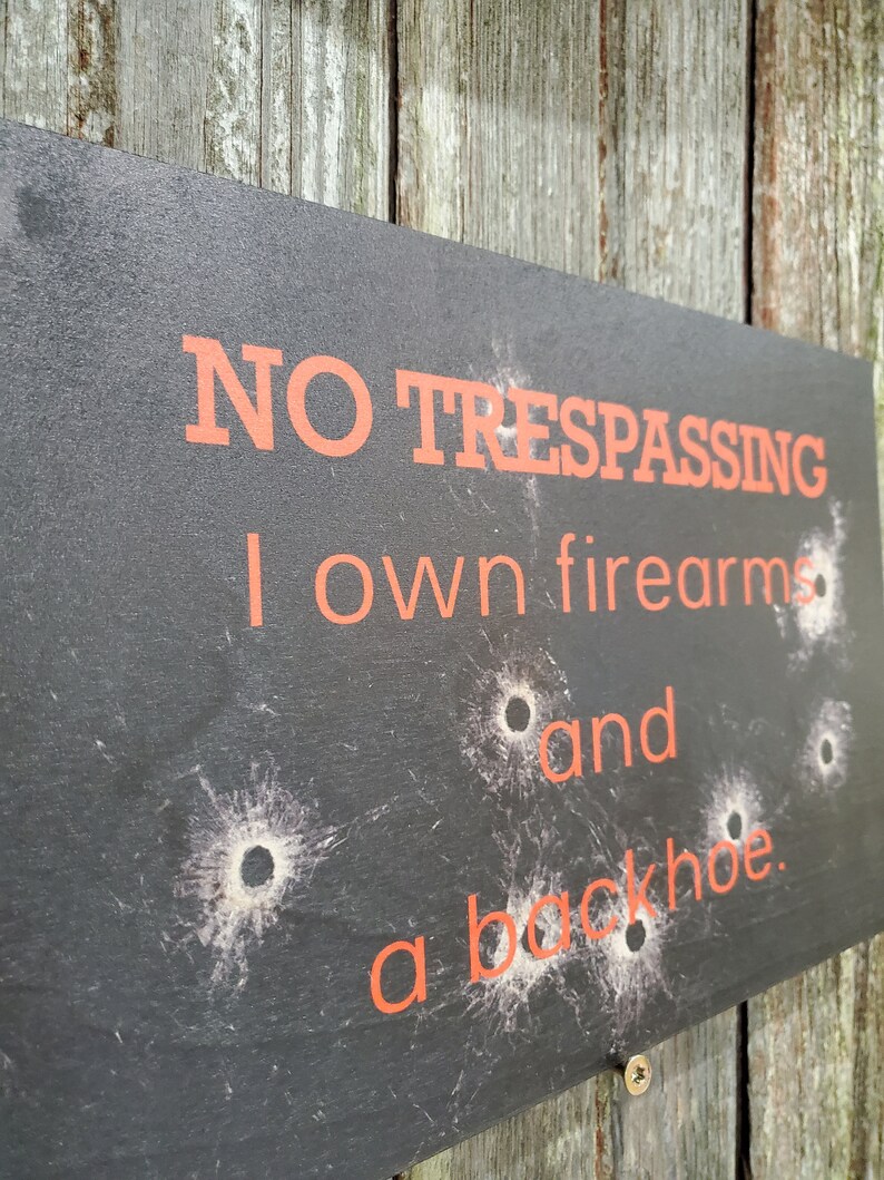 Gun Owner No Trespassing Sign I Own Firearms and a Backhoe Etsy