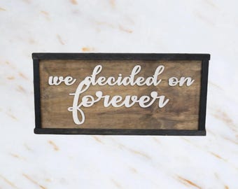We Decided on Forever Rustic Wood Sign - 3D Raised Text – Romantic Wedding or Anniversary Wall Décor