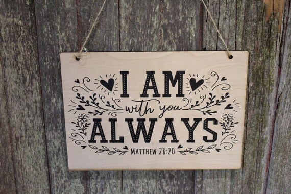 Scripture Verse Matthew 28:20 I Am Always With You  Bible Quote Text Script Encouragement Biblical Doodles Rustic  Wall Decor Wood Print