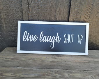 Live Laugh SHUT UP 3D Wood Sign Wall Decoration Joke Goofy Funny Rustic Black and White Sign Framed No Talking Shush Dark Humor Speak Less