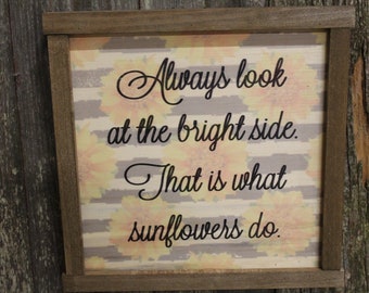 Spring Sunflower Wood Sign Encouragement Always Look at the Bright Side That is What Sunflowers Do Farmhouse Décor Framed Rustic Printed