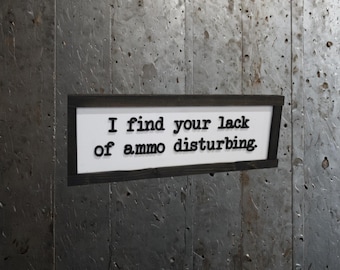 Ammo Humor Sign – “I Find Your Lack of Ammo Disturbing” – Funny Gun Room Decor, Man Cave Gift, Shooting Range Wall Art, Hunter Gift Idea