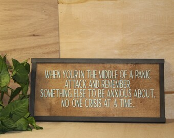 Anxious One Crisis At A Time Panic Anxitey Remember Always Something Funny Wood Decor Sign Qoute