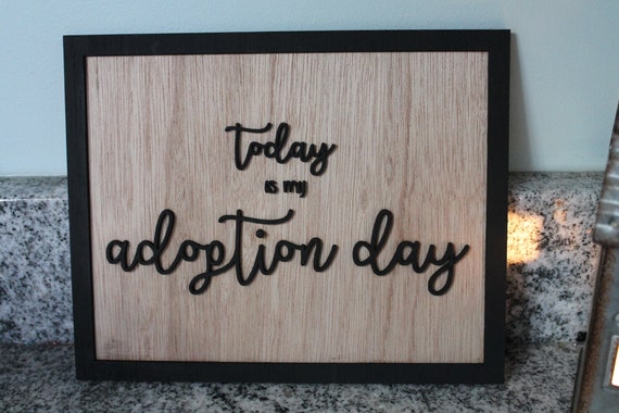 Today Is My Adoption Day Sign, Photography Prop, Adopted, Gift, Wood Sign, Primitive, Farmhouse, Shabby Chic, 3D, Raised Text, Wall Decor