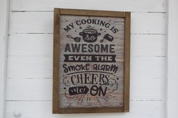 My Cooking Is Awesome Smoke Alarm Cheers Me On Funny Kitchen Sign Farmhouse Rustic Barn Wood Decoration Joke Silly Can't Cook Gift Text