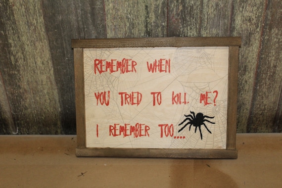 Spider Scary Sign Wood Decor Halloween Fall Remember When You Tried To Kill Me Decoration Joke Wall Décor Wood Print 3D Tarantula Web Funny