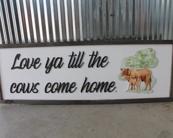 Farmhouse Cow Sign: "Love Ya Till The Cows Come Home" 3D UV Print