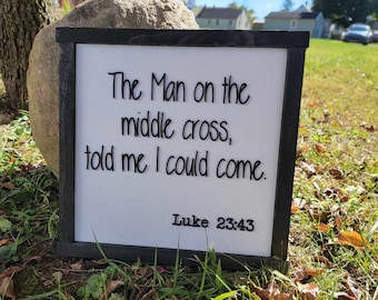 The man on the cross Luke Passage Faith Jesus Bible Verse Told me I could come Square Small Rustic Wood Sign 3D Lettering Framed Decor