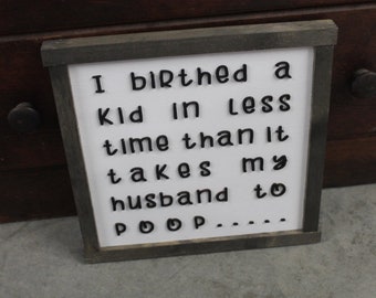 Husband Wife Humor Childbirth Poop Children Family Bathroom Kids Birthed a child in time Rustic Wood Sign 3D Lettering Framed Decor