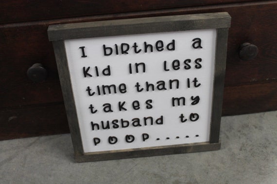 Husband Wife Humor Childbirth Poop Children Family Bathroom Kids Birthed a child in time Rustic Wood Sign 3D Lettering Framed Decor