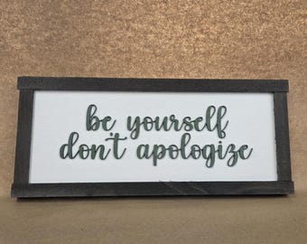 Be Yourself Don't Apologize Sign: Laser Cut Wood, Ebony Frame