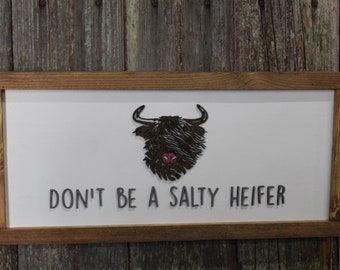 Don't be a Salty Heifer Cow Wood Sign Highland 3D Raised Text Image Long Hair Fuzzy Scottish Cow Farmhouse Handmade Sign Rustic Primitive