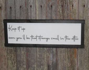 Keep It Up Wood Sign Smell In The Attic Joke Warning On My Nerves Silly 3D Raised Text Handmade Rustic Primitive Aggressive Test