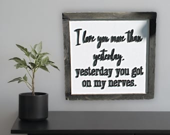 Funny Love Sign – UV Printed Wood Framed Wall Art – I Love You More Than Yesterday Sign – Romantic Farmhouse Decor