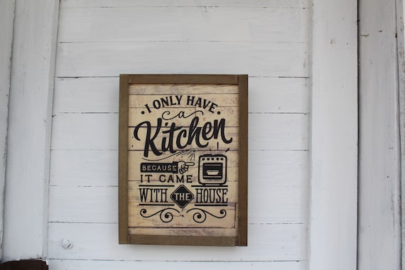 Kitchen Wood Sign Joke I Only Have A Kitchen Because It Came With the House Rustic Pallet Farmhouse Primitive Wall Oven Scroll Art Décor