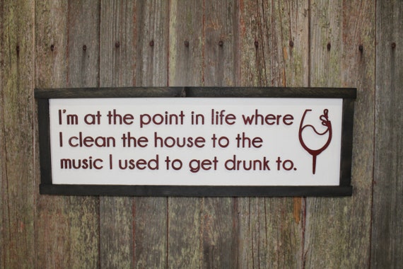 Point In Life Wood Sign Where I Clean To Songs I Used to Get Drunk Too Silly 3D Raised Text Handmade Rustic Primitive Wine Drinking Rocking