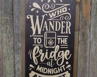 Not All Who Wonder Wood Sign To The Fridge at Midnight Are Lost Humor Funny Kitchen Sign Wall Art Farmhouse Primitive Rustic Text Large Pun