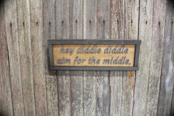 Fathers Day Gift Bathroom Joke Hey Diddle Diddle Aim For The Middle Bathroom Wood Sign Dad Silly Raised Text Farmhouse Handmade Rustic