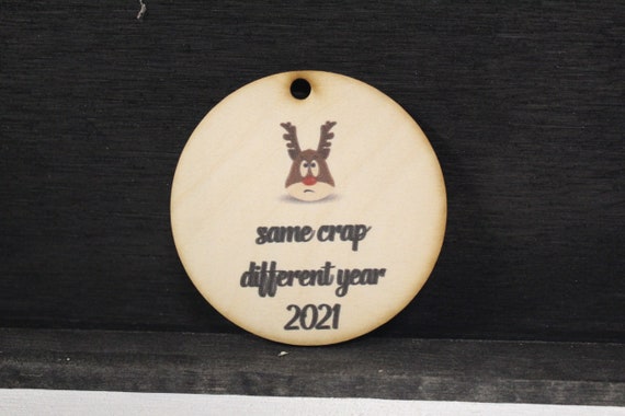 2021 Same Crap Different Year Reindeer Ornament Funny Joke Holiday Keepsake Gift Gag Gift Christmas Circle Woodslice