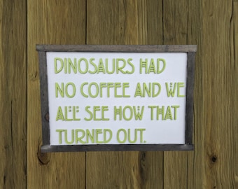 Funny Dinosaurs Coffee 3D Wood Sign • Rustic Farmhouse Kitchen, Dino, and Coffee Lovers Gift