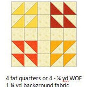 May include: A quilt block pattern with yellow, red, and white triangles. The pattern requires 4 fat quarters or 4 - 1/4 yard WOF and 1 1/4 yard background fabric.