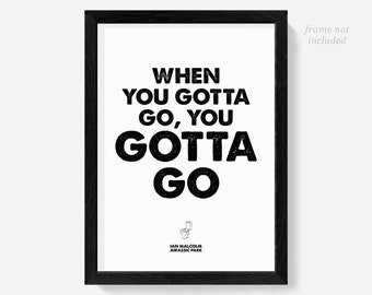 Jurassic Park print, When you gotta go you gotta go, sign, poster, wall art, quote, quotes, Ian Malcolm, Alan Grant, toilet prints, bathroom