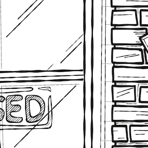 May include: A black and white hand-drawn illustration of a storefront window with a sign that reads "CLOSED". The window is divided into four panes and has a brick wall to the right.