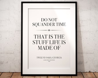 Gone with the wind quotes: Scarlett O’Hara, O Hara, Rhett Butler, do not squander time, life, romantic, print poster, wall art