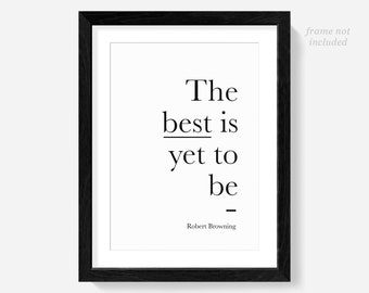 Robert Browning Quote Print, The Best is Yet to Come, Positivity Poster