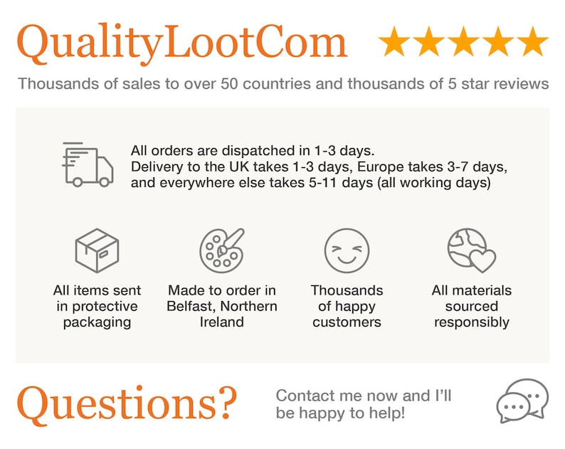 May include: Quality LootCom website with a five-star rating. The website offers handmade items and ships worldwide. The website states that all orders are dispatched in 1-3 days. Delivery to the UK takes 1-3 days, Europe takes 3-7 days, and everywhere else takes 5-11 days. The website also states that all items are sent in protective packaging, made to order in Belfast, Northern Ireland, and sourced responsibly.